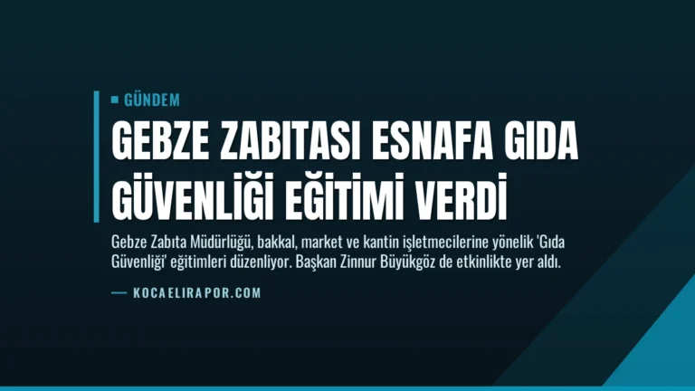 Gebze Zabıtası Esnafa Gıda Güvenliği Eğitimi Verdi