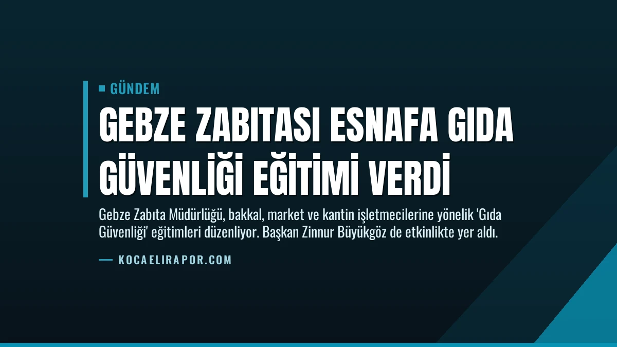 Gebze Zabıtası Esnafa Gıda Güvenliği Eğitimi Verdi