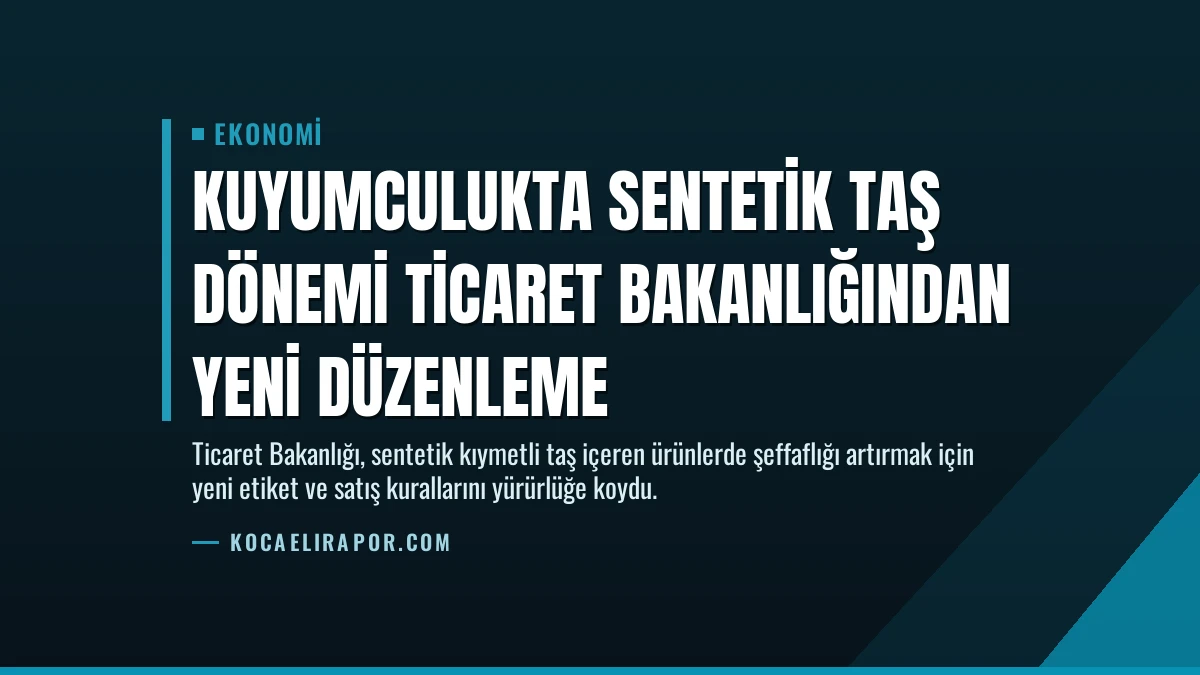 Kuyumculukta Sentetik Taş Dönemi Ticaret Bakanlığından Yeni Düzenleme