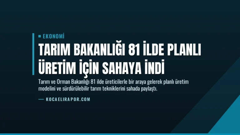 Tarım Bakanlığı 81 İlde Planlı Üretim İçin Sahaya İndi
