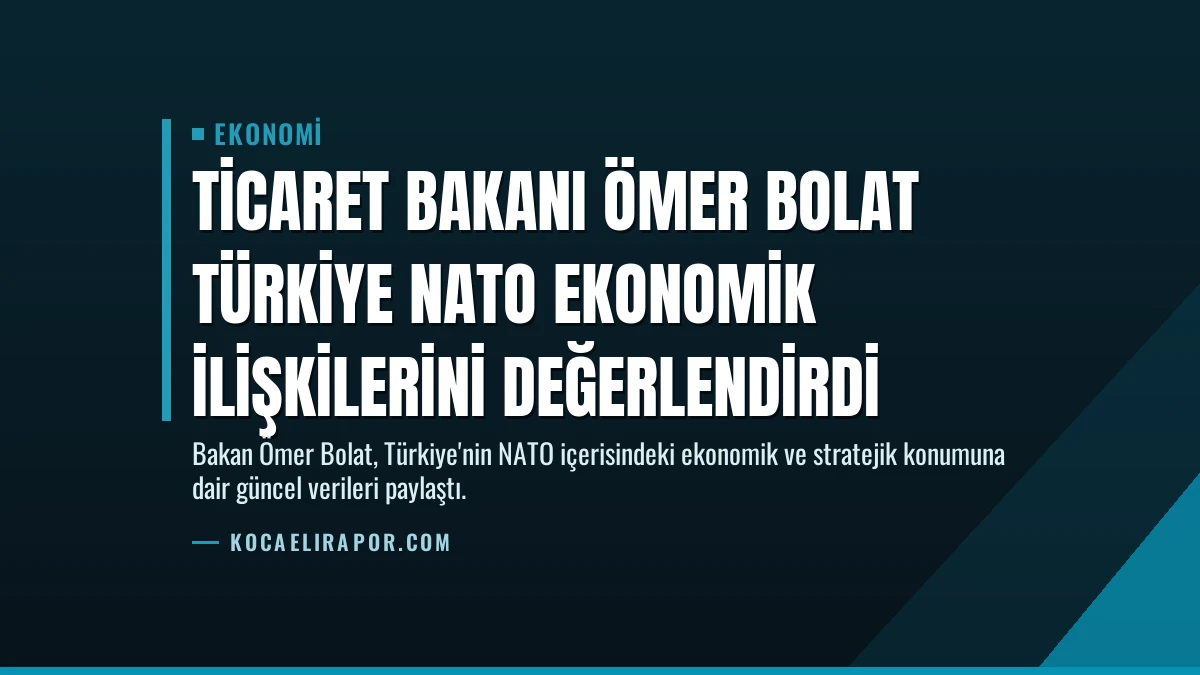 Ticaret Bakanı Ömer Bolat Türkiye NATO Ekonomik İlişkilerini Değerlendirdi