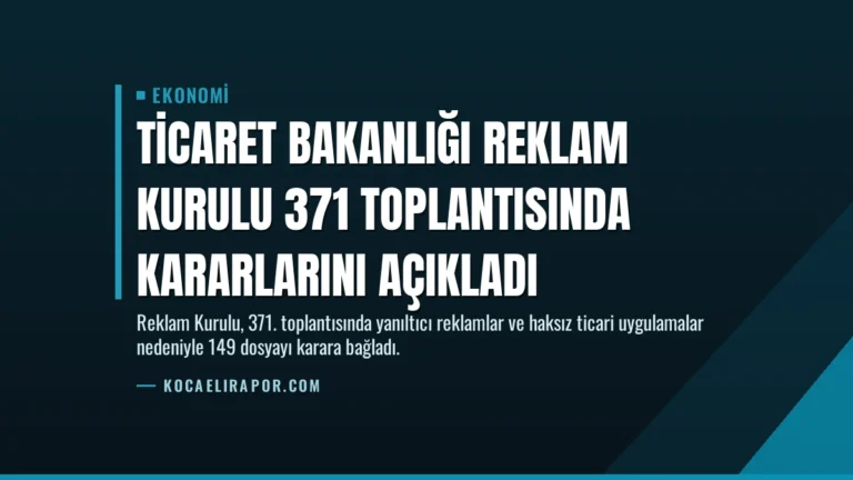 Ticaret Bakanlığı Reklam Kurulu 371 Toplantısında Kararlarını Açıkladı