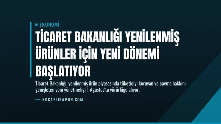 Ticaret Bakanlığı Yenilenmiş Ürünler İçin Yeni Dönemi Başlatıyor