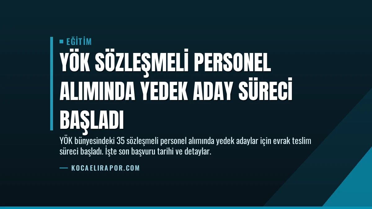 YÖK Sözleşmeli Personel Alımında Yedek Aday Süreci Başladı