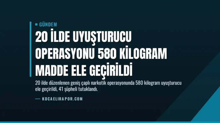 20 İlde Uyuşturucu Operasyonu 580 Kilogram Madde Ele Geçirildi