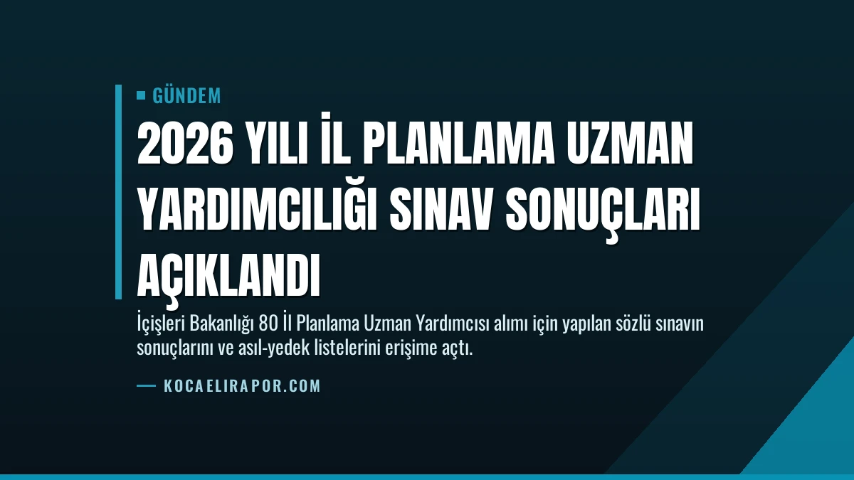 2026 Yılı İl Planlama Uzman Yardımcılığı Sınav Sonuçları Açıklandı