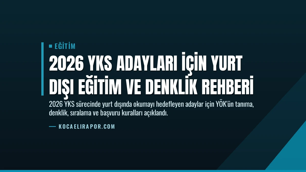 2026 YKS Adayları İçin Yurt Dışı Eğitim ve Denklik Rehberi