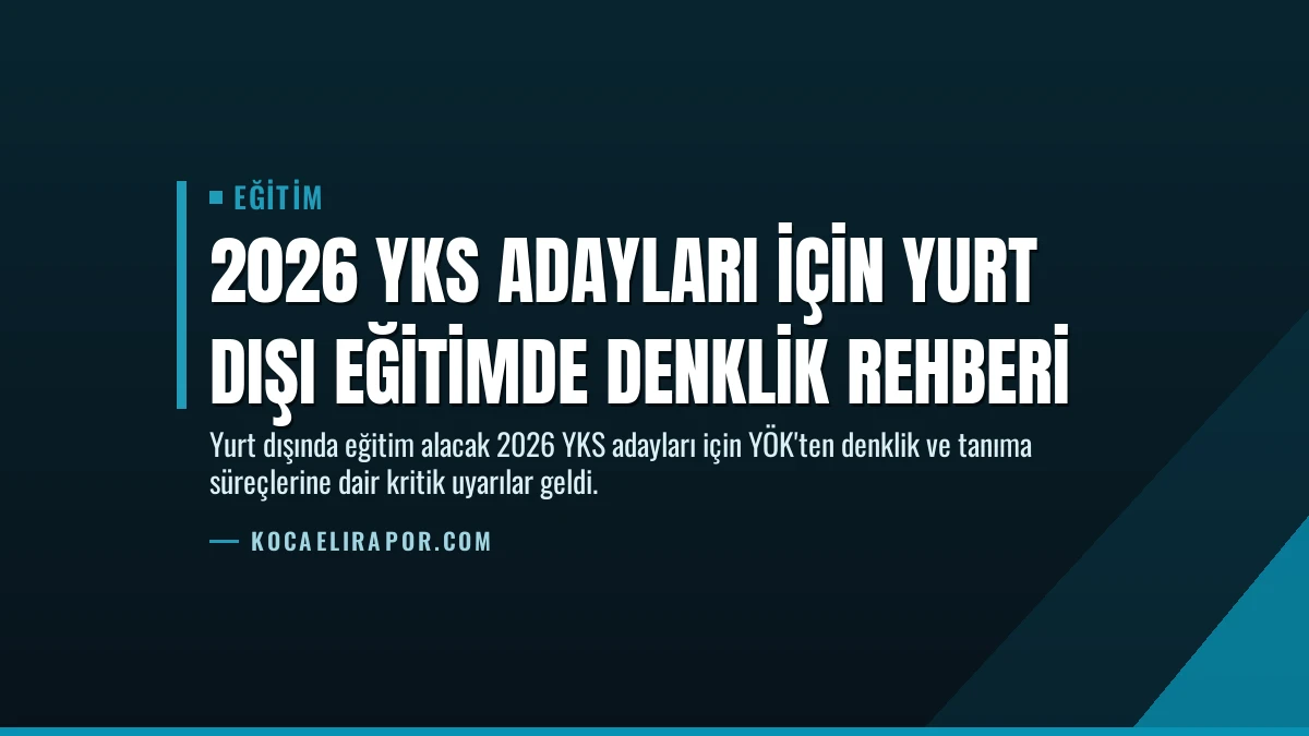 2026 YKS Adayları İçin Yurt Dışı Eğitimde Denklik Rehberi