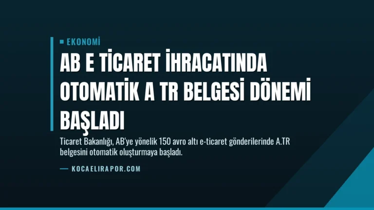 AB E Ticaret İhracatında Otomatik A TR Belgesi Dönemi Başladı