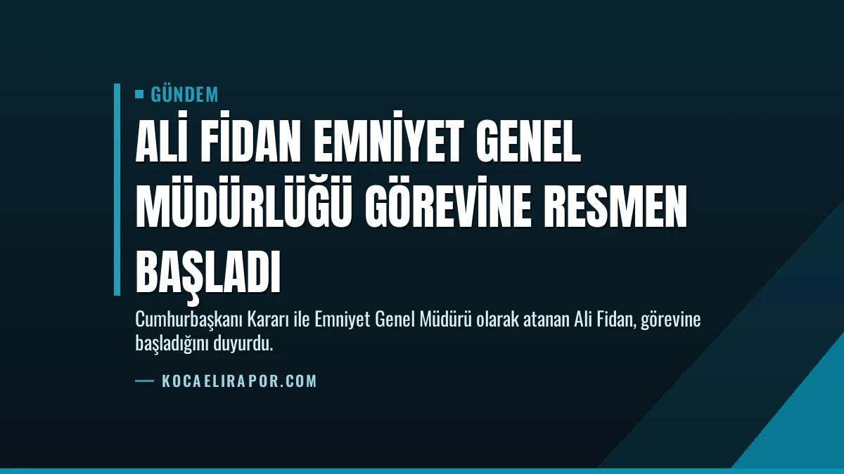 Ali Fidan Emniyet Genel Müdürlüğü görevine resmen başladı