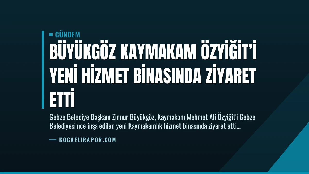 Büyükgöz Kaymakam Özyiğit’i Yeni Hizmet Binasında Ziyaret Etti