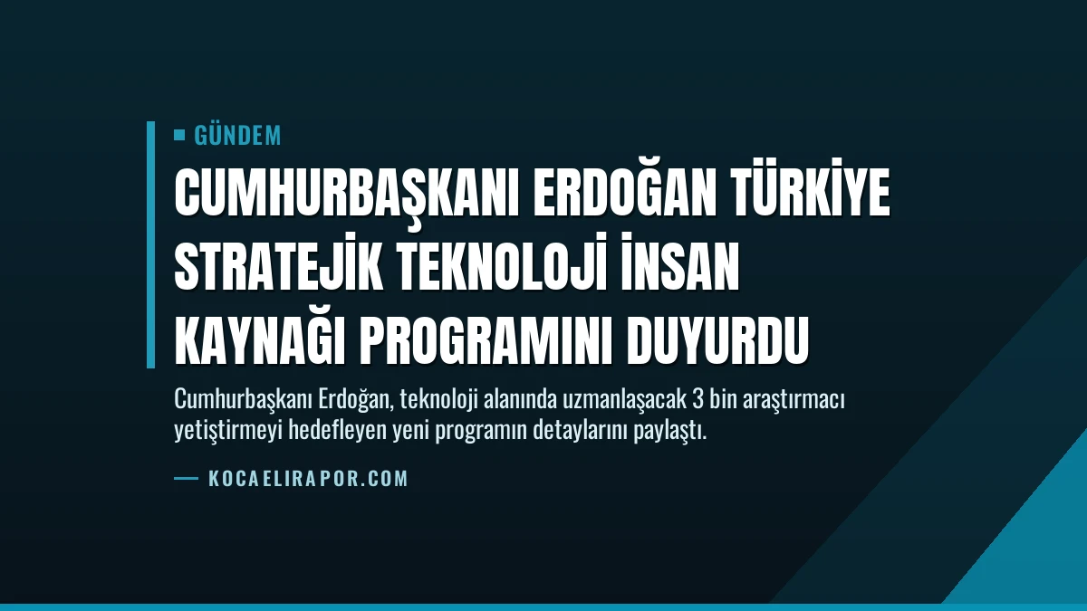 Cumhurbaşkanı Erdoğan Türkiye Stratejik Teknoloji İnsan Kaynağı Programını Duyurdu