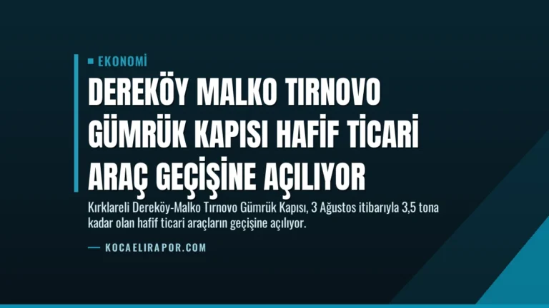Dereköy Malko Tırnovo Gümrük Kapısı hafif ticari araç geçişine açılıyor