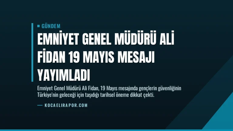Emniyet Genel Müdürü Ali Fidan 19 Mayıs Mesajı Yayımladı