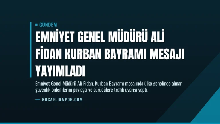 Emniyet Genel Müdürü Ali Fidan Kurban Bayramı Mesajı Yayımladı