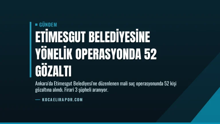 Etimesgut Belediyesine Yönelik Operasyonda 52 Gözaltı