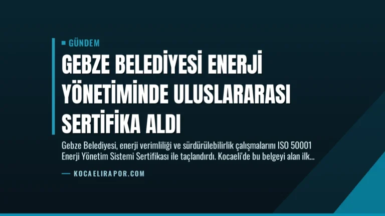 Gebze Belediyesi Enerji Yönetiminde Uluslararası Sertifika Aldı