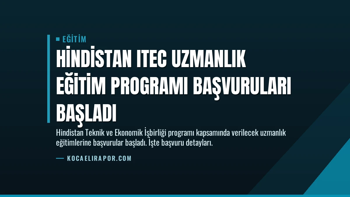 Hindistan ITEC Uzmanlık Eğitim Programı Başvuruları Başladı