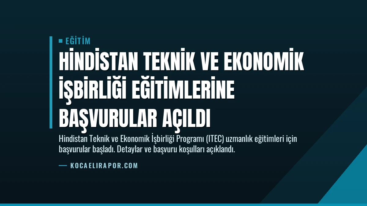 Hindistan Teknik ve Ekonomik İşbirliği Eğitimlerine Başvurular Açıldı