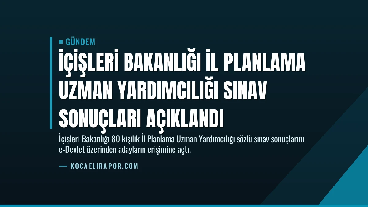 İçişleri Bakanlığı İl Planlama Uzman Yardımcılığı Sınav Sonuçları Açıklandı