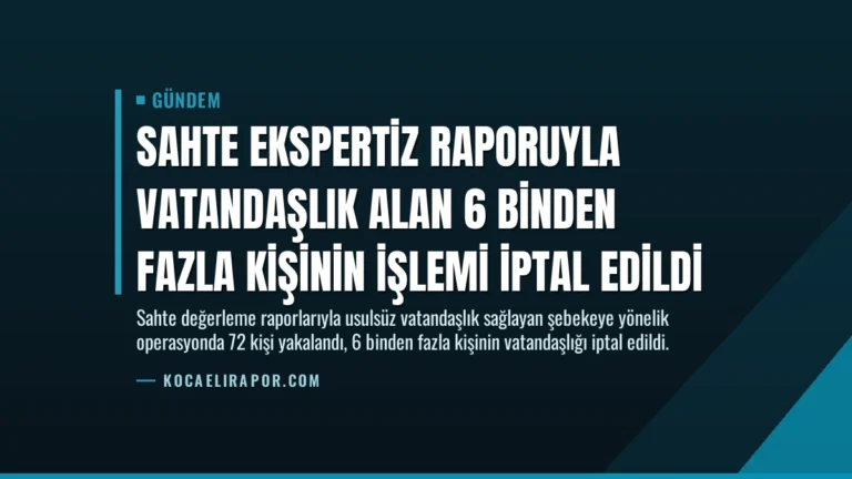 Sahte Ekspertiz Raporuyla Vatandaşlık Alan 6 Binden Fazla Kişinin İşlemi İptal Edildi