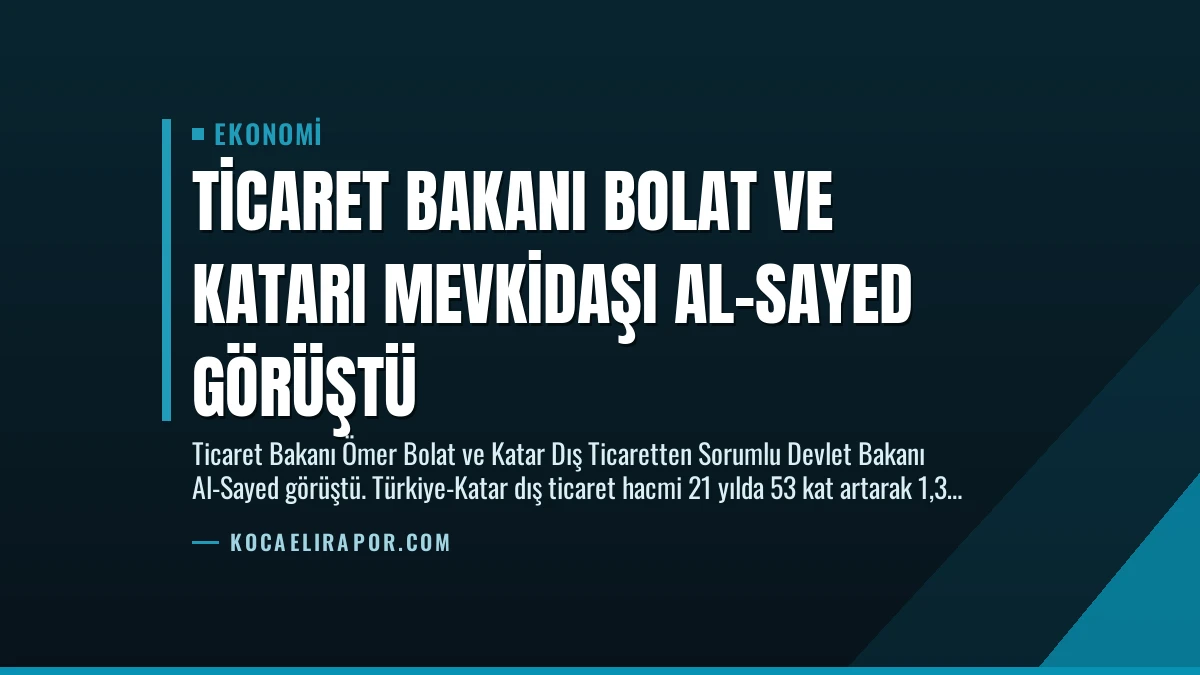 Ticaret Bakanı Bolat ve Katarı Mevkidaşı Al-Sayed Görüştü