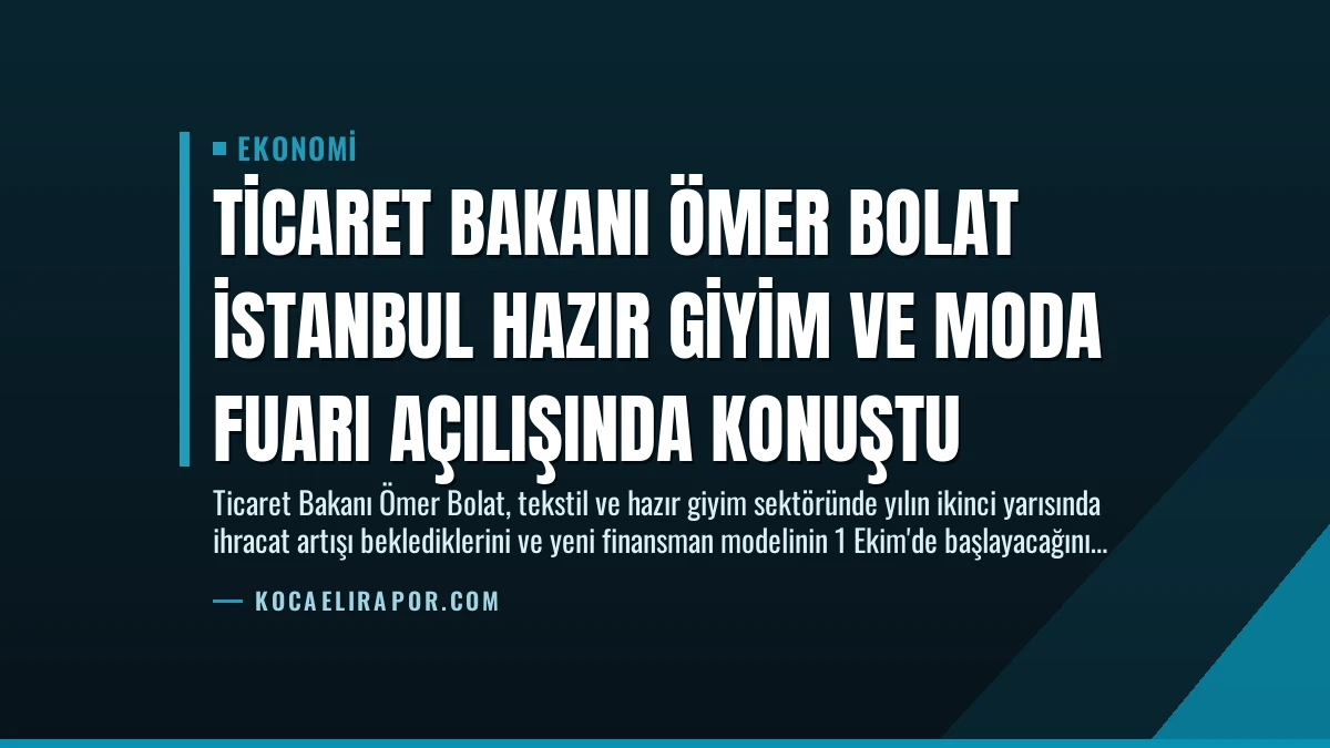 Ticaret Bakanı Ömer Bolat İstanbul Hazır Giyim ve Moda Fuarı açılışında konuştu