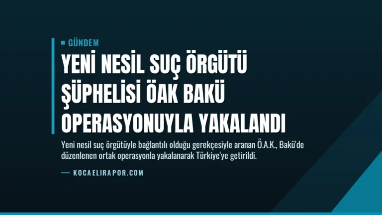 Yeni Nesil Suç Örgütü Şüphelisi ÖAK Bakü Operasyonuyla Yakalandı