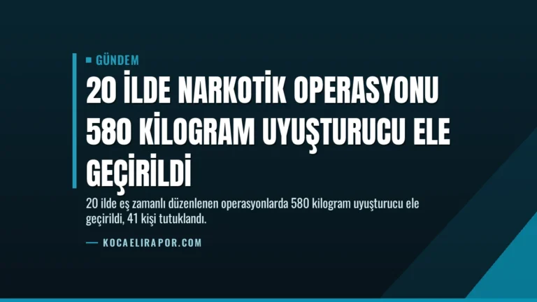 20 İlde Narkotik Operasyonu 580 Kilogram Uyuşturucu Ele Geçirildi