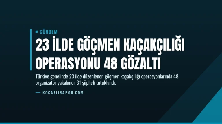 23 İlde Göçmen Kaçakçılığı Operasyonu 48 Gözaltı