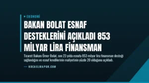Bakan Bolat Esnaf Desteklerini Açıkladı 853 Milyar Lira Finansman
