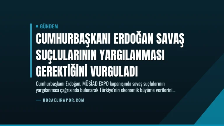 Cumhurbaşkanı Erdoğan Savaş Suçlularının Yargılanması Gerektiğini Vurguladı