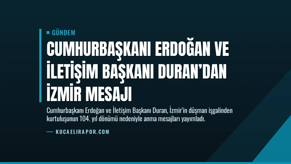 Cumhurbaşkanı Erdoğan ve İletişim Başkanı Duran’dan İzmir Mesajı