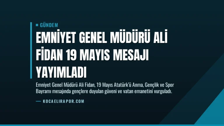 Emniyet Genel Müdürü Ali Fidan 19 Mayıs Mesajı Yayımladı