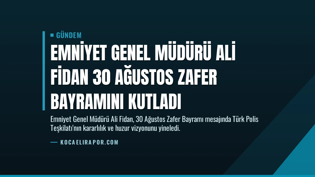 Emniyet Genel Müdürü Ali Fidan 30 Ağustos Zafer Bayramını Kutladı