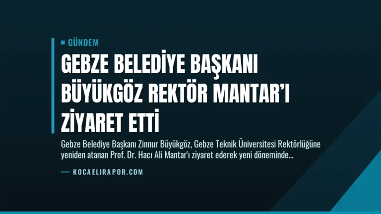 Gebze Belediye Başkanı Büyükgöz Rektör Mantar’ı Ziyaret Etti