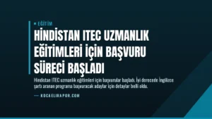 Hindistan ITEC Uzmanlık Eğitimleri İçin Başvuru Süreci Başladı