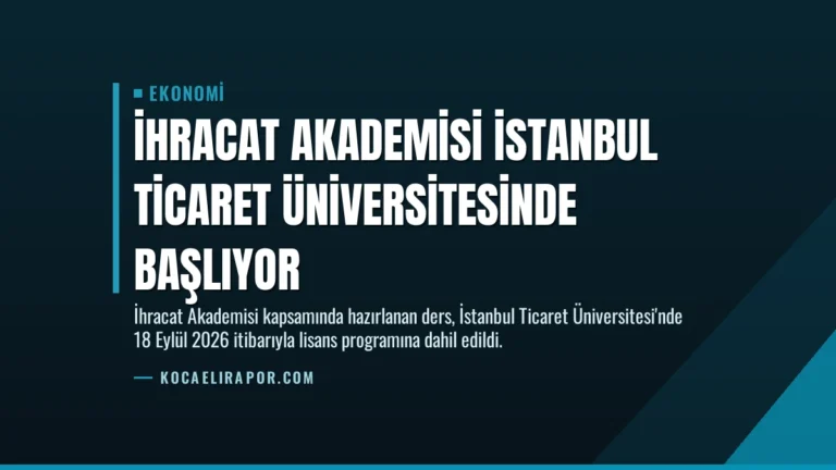 İhracat Akademisi İstanbul Ticaret Üniversitesinde Başlıyor