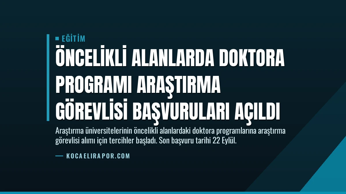 Öncelikli Alanlarda Doktora Programı Araştırma Görevlisi Başvuruları Açıldı