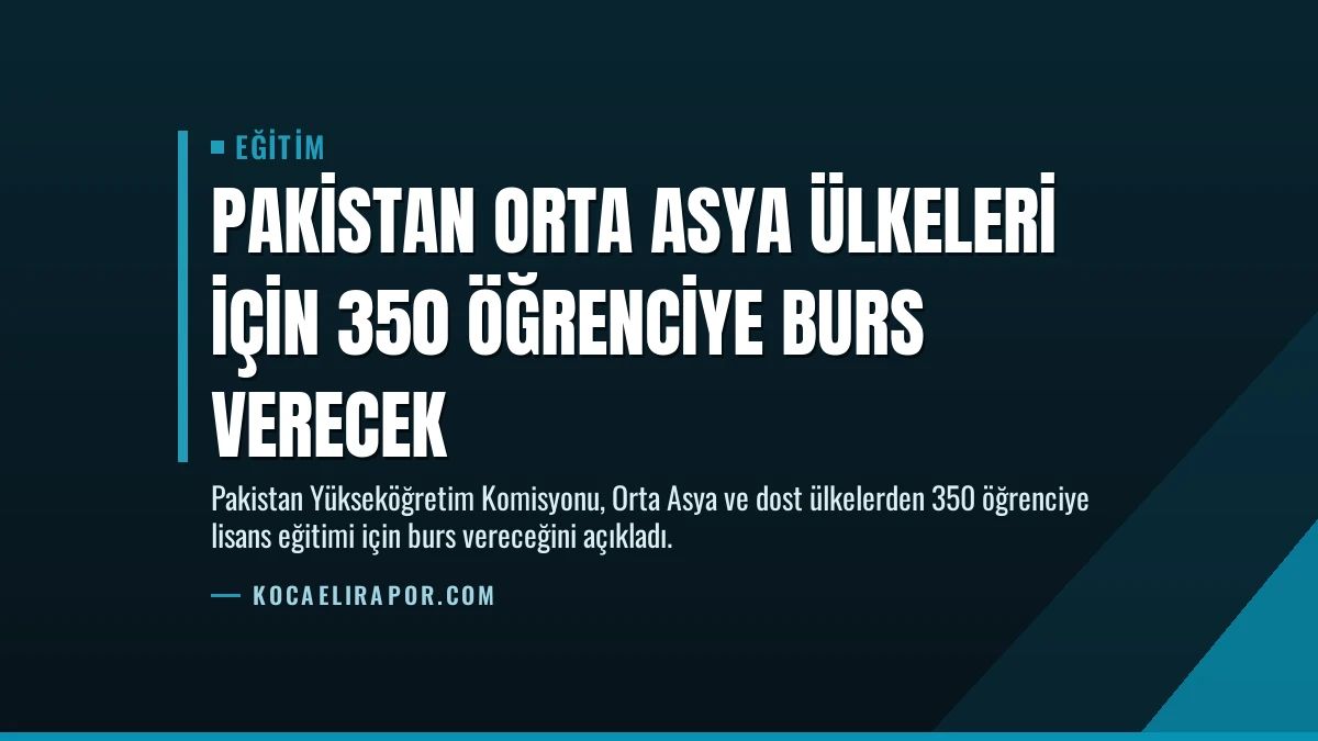 Pakistan Orta Asya Ülkeleri İçin 350 Öğrenciye Burs Verecek