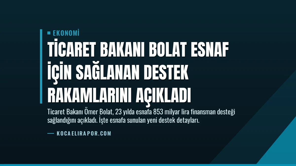 Ticaret Bakanı Bolat Esnaf İçin Sağlanan Destek Rakamlarını Açıkladı