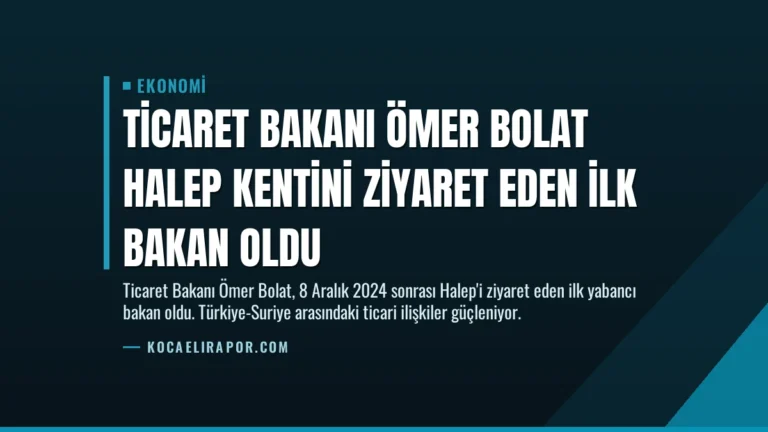 Ticaret Bakanı Ömer Bolat Halep kentini ziyaret eden ilk bakan oldu