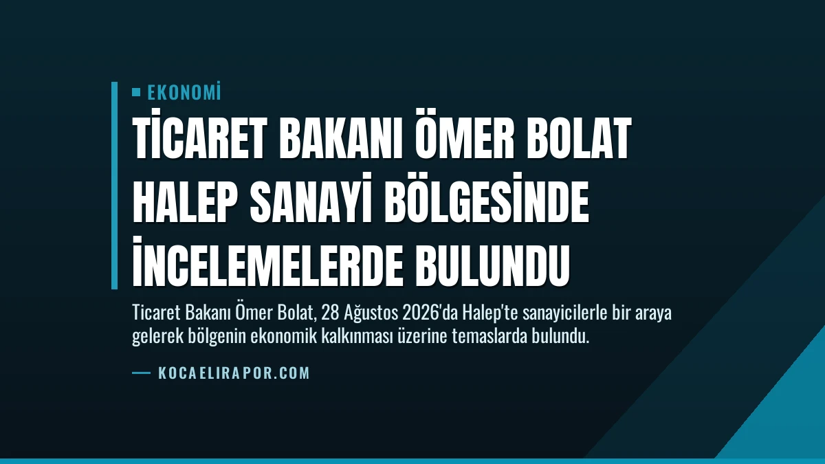 Ticaret Bakanı Ömer Bolat Halep Sanayi Bölgesinde İncelemelerde Bulundu