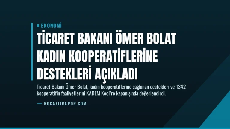 Ticaret Bakanı Ömer Bolat Kadın Kooperatiflerine Destekleri Açıkladı
