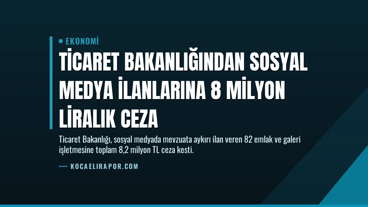 Ticaret Bakanlığından Sosyal Medya İlanlarına 8 Milyon Liralık Ceza