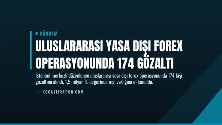 Uluslararası Yasa Dışı Forex Operasyonunda 174 Gözaltı