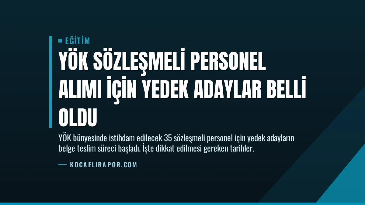 YÖK Sözleşmeli Personel Alımı İçin Yedek Adaylar Belli Oldu