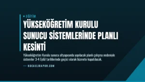 Yükseköğretim Kurulu Sunucu Sistemlerinde Planlı Kesinti