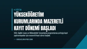 Yükseköğretim Kurumlarında Mazeretli Kayıt Dönemi Başladı