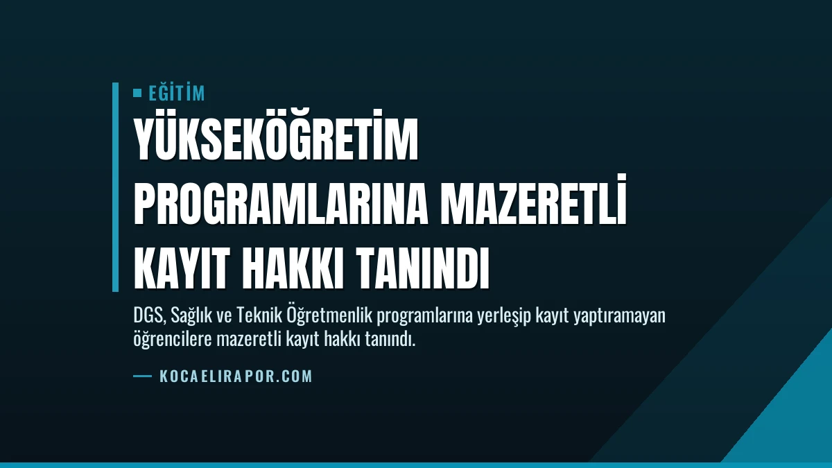 Yükseköğretim Programlarına Mazeretli Kayıt Hakkı Tanındı